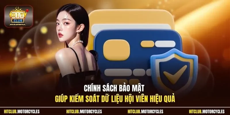 Chính sách bảo mật giúp kiểm soát dữ liệu hội viên hiệu quả
