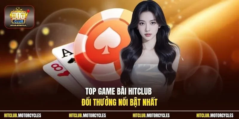 Top game bài HitClub đổi thưởng nổi bật nhất
